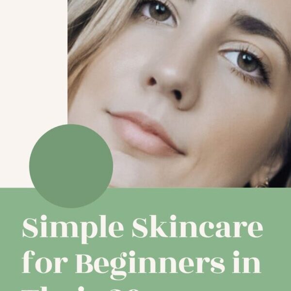 Simple Skincare for Beginners in Their 20s (Under $60)